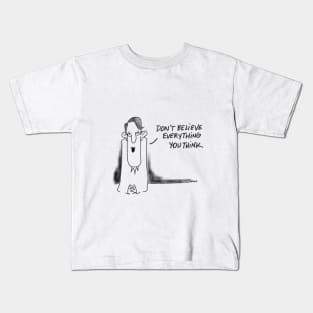 Don't believe everything you think. Kids T-Shirt